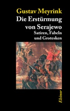 Gustav Meyrink - Die Erstürmung von Serajewo