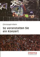 Christoph Klein, Christoph A G Klein - So veranstalten Sie ein Konzert