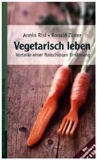 Ris, Armi Risi, Armin Risi, Zürrer, Ronald Zürrer - Vegetarisch leben