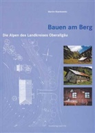 Martin Stankowski, Landkreis Oberallgäu, Oberallgä, Oberallgäu - Bauen am Berg - Die Alpen des Landkreises Oberallgäu