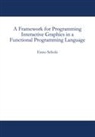 Enno Scholz - A Framework for Programming Interactive Graphics in a Functional Programming Language