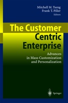 Mitchel M Tseng, Mitchell M Tseng, Piller, Piller, Frank Piller, Frank T. Piller... - The Customer Centric Enterprise