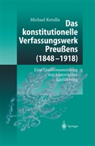 M. Kotulla, Michael Kotulla - Das konstitutionelle Verfassungswerk Preußens (1848-1918)