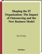 I. Gouge, Ian Gouge - Shaping the IT Organization - The Impact of Outsourcing and the New Business Model
