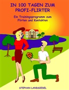 Stephan Landsiedel - In 100 Tagen zum Profi-Flirter