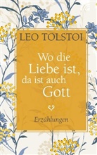 Leo Tolstoi, Leo N Tolstoi, Leo N. Tolstoi - Wo die Liebe ist, da ist auch Gott
