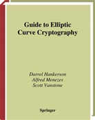 Darre Hankerson, Darrel Hankerson, Alfred Menezes, alfred j Menezes, Alfred J. Menezes, Scot Vanstone... - Guide to Elliptic Curve Cryptography