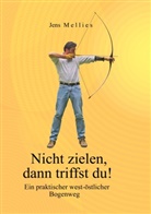 Jens Mellies - Nicht zielen, dann triffst du!