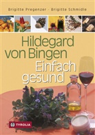 Karling, Karlinger, Felizitas Karlinger, Brigitt Pregenzer, Brigitte Pregenzer, Brigitt Schmidle... - Hildegard von Bingen: Hildegard von Bingen - Einfach gesund