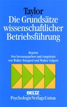 Frederick W Taylor, Frederick W. Taylor, Frederick Winslow Taylor, Bungard, Walte Bungard, Walter Bungard... - Die Grundsätze wissenschaftlicher Betriebsführung