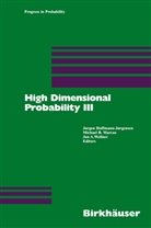 Jon A Wellner, Michae B Marcus, Michael B Marcus, Joergen Hoffmann-Joergensen, Michael B. Marcus, Michel B. Marcus... - High Dimensional Probability. Pt.3