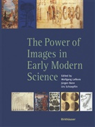 W. Lefevre, Wolfgan Lefèvre, Wolfgang Lefèvre, J. Renn, Jürge Renn, Jürgen Renn... - The Power of Images in Early Modern Sciences