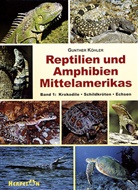 Gunther Köhler - Reptilien und Amphibien Mittelamerikas - 1: Krokodile, Schildkröten, Echsen