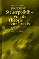 Michael Ahlheim, H.-D. Wenzel, Hans-Dieter Wenzel, Heinz-Diete Wenzel, Heinz-Dieter Wenzel, W. Wiegard... - Steuerpolitik - Von der Theorie zur Praxis
