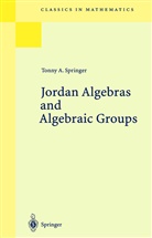 Tonny A Springer, Tonny A. Springer - Jordan Algebras and Algebraic Groups