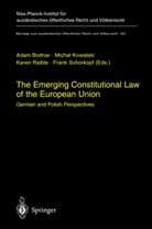 A. Bodnar, Adam Bodnar, M. Kowalski, Micha Kowalski, Michal Kowalski, K. Raible... - The Emerging Constitutional Law of the European Union
