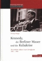 Christof Münger - Die Berliner Mauer, Kennedy und die Kubakrise