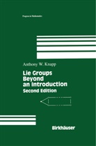 A. W. Knapp, A.W. Knapp, Anthony W Knapp, Anthony W. Knapp - Lie Groups Beyond and Introduction