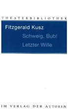 Fitzgerald Kusz - Schweig, Bub! / Letzter Wille