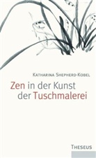 Sheperd-Kobel, Katharina Shepherd-Kobel - Zen in der Kunst der Tuschmalerei