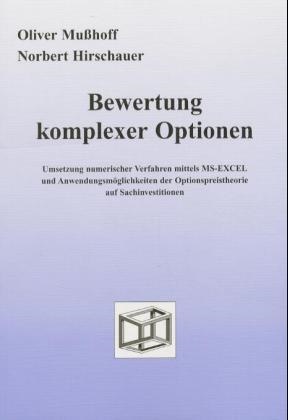 Norbert Hirschauer, Oliver Mußhoff - Bewertung komplexer Optionen, m. CD-ROM Umsetzung numerischer Verfahren mittel MS-Excel und Anwendungsmöglichkeiten der Optionspreistheorie auf Sachinvestitionen