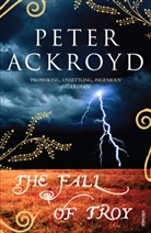Peter Ackroyd - The Fall of Troy