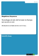 Magdelena Stoyanova - Tecnologia ed arte del Levante in Europa nei secoli xv-xvii
