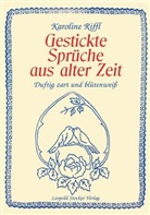 Karoline Riffl, Karoline Einl. v. Riffl - Gestickte Sprüche aus alter Zeit