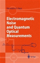 Hermann a Haus, Hermann A. Haus - Electromagnetic Noise and Quantum Optical Measurements
