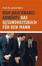 Andre Reitz, André Reitz - Vom Bauchnabel abwärts. Das Gesundheitsbuch für den Mann