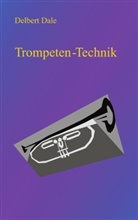 Delbert Dale, Delbert A Dale, Delbert A. Dale - Trompeten Technik