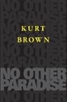 Kurt Brown - No Other Paradise