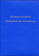 Hermann Grotefend - Taschenbuch der Zeitrechnung des deutschen Mittelalters und der Neuzeit