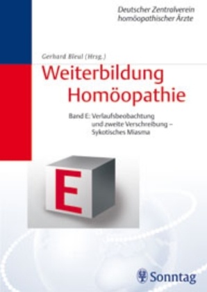 Gerhard Bleul - Weiterbildung Homöopathie - E: Band E: Weiterbildung Homöopathie Verlaufsbeobachtung und zweite Verschreibung - Sykotisches Miasma