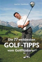 Joachim Skambraks - Die 77 besten Golf-Tipps der Welt vom GolfFlüsterer®