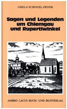 Gisela Schinzel-Penth, Heinz Schinzel - Sagen und Legenden um Chiemgau und Rupertiwinkel