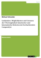 Michael Schneider - Laufanalyse. Möglichkeiten und Grenzen der Übertragbarkeit kinetischer und kinematischer Kriterien der beobachtenden Ganganalyse