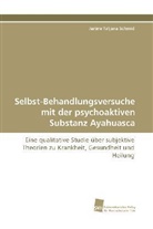 Janine Tatjana Schmid - Selbst-Behandlungsversuche mit der psychoaktiven Substanz Ayahuasca