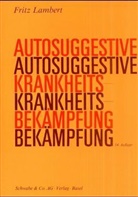 Fritz Lambert - Autosuggestive Krankheitsbekämpfung