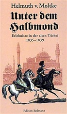 Helmuth Graf von Moltke, Helmuth K. B. Graf von Moltke, Helmuth Von Moltke - Unter dem Halbmond