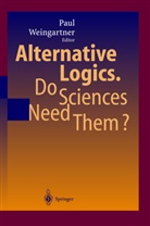 Pau A Weingartner, Paul A Weingartner, Paul Weingartner, Paul A. Weingartner - Alternative Logics