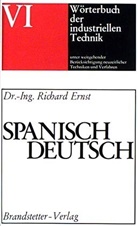 Richard Ernst - Wörterbuch der industriellen Technik - 6: Spanisch-Deutsch