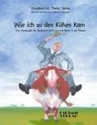 Friedbert W Böhm, Friedbert W "Pablo" Böhm, Friedbert W. "Pablo" Böhm, Christophe Ray, Christopher Ray - Wie ich zu den Kühen kam Vom Chefsessel der Deutschen Bank zum Kuhbauer in der Pampa
