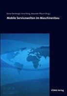 Rainer Bamberger, Anne König, Alexander Pflaum, Rainer Bamberger, Anne König, Alexander Pflaum - Mobile Servicewelten im Maschinenbau