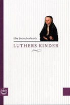 Elke Strauchenbruch - Luthers Kinder