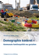 Bertelsmann Stiftung, Bertelsman Stiftung, Bertelsmann Stiftung - Demographie konkret - Kommunale Familienpolitik neu gestalten
