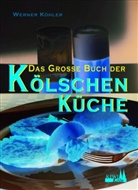 Werner Köhler - Das große Buch der Kölschen Küche