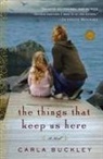 Carla Buckley - The Things That Keep Us Here
