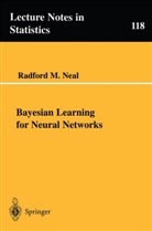 R. M. Neal, Radford M Neal, Radford M. Neal - Bayesian Learning for Neural Networks