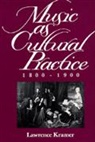 Lawrence Kramer, Lawrence Kramer - Music As Cultural Practice, 1800-1900